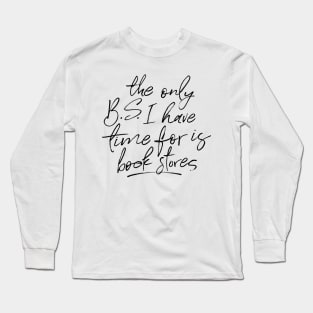 BS and Bookstores Funny Quote Long Sleeve T-Shirt